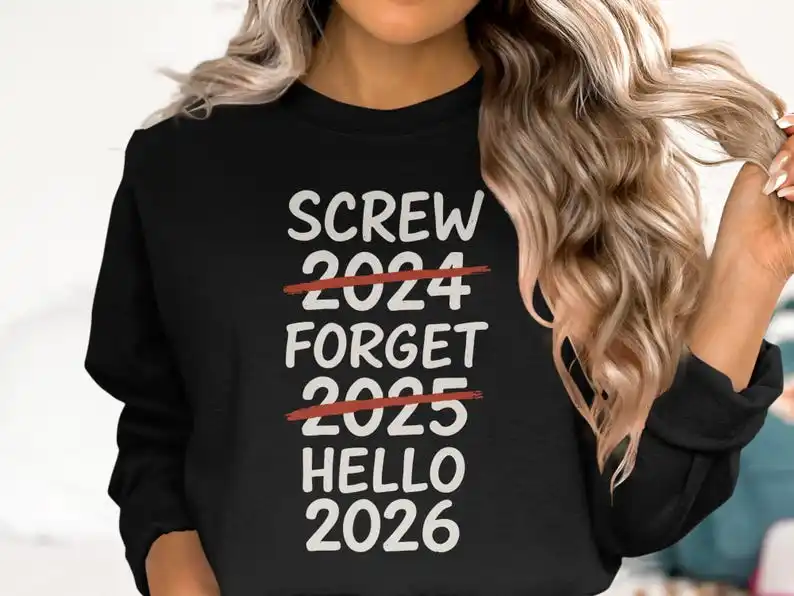 Funny New Year 2026 Sweatshirt Goodbye 2025 Hello 2026 Shirt Screw 2024 Forget 2025 Celebration Crewneck Party Unisex Winter Top