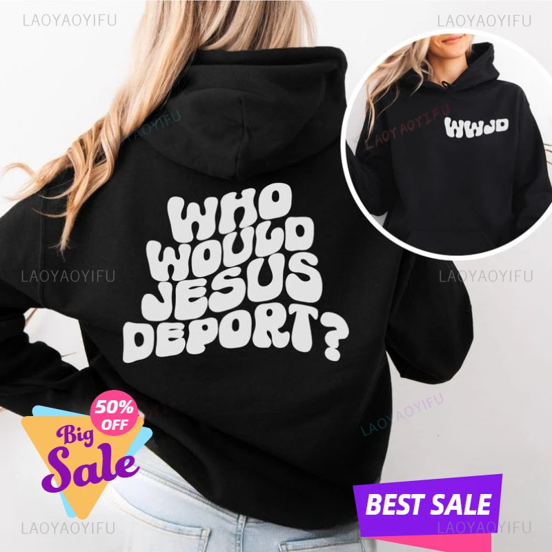 

Who Would Jesus Deport jumper Social Justice Unisex Sweatshirt The Life John Faith Christian Jesu Gospel Religious sweater