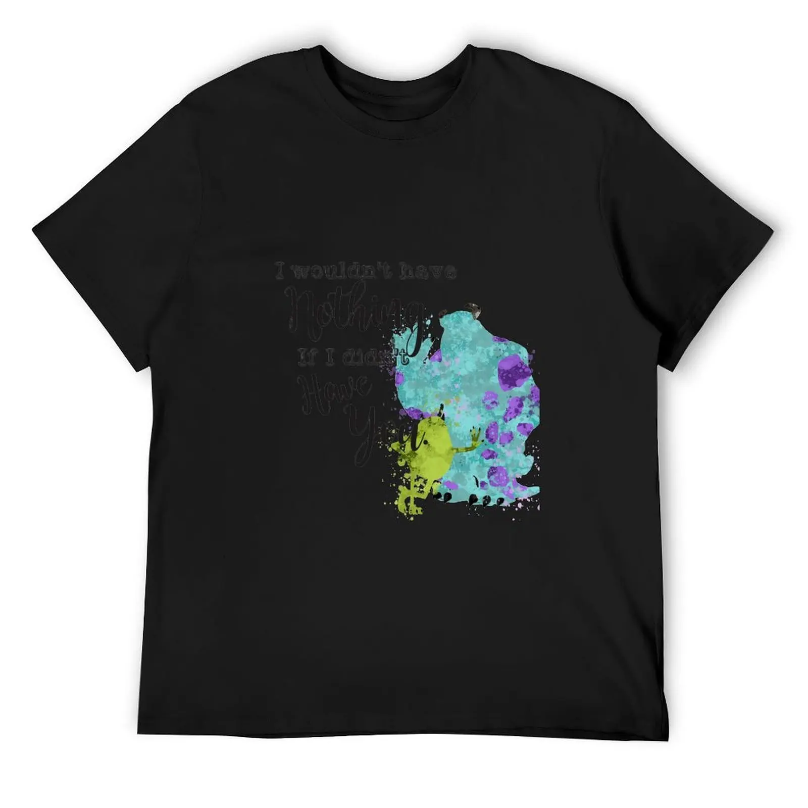 

I wouldn't have nothing if i didn't have you! - Dot and splash art work T-Shirt graphic tee shirt clothes for men