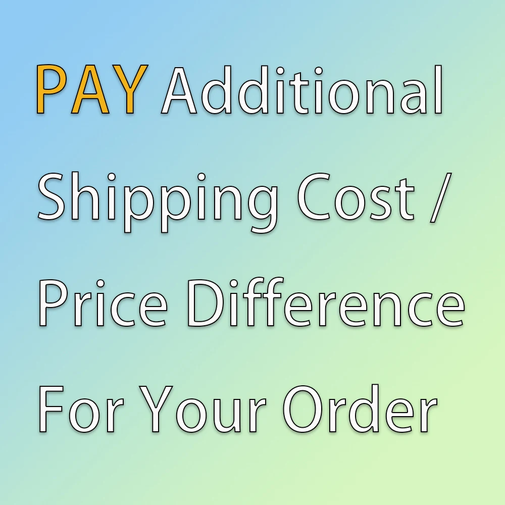 

Pay Additional Shipping Cost / Price Difference For Your Order