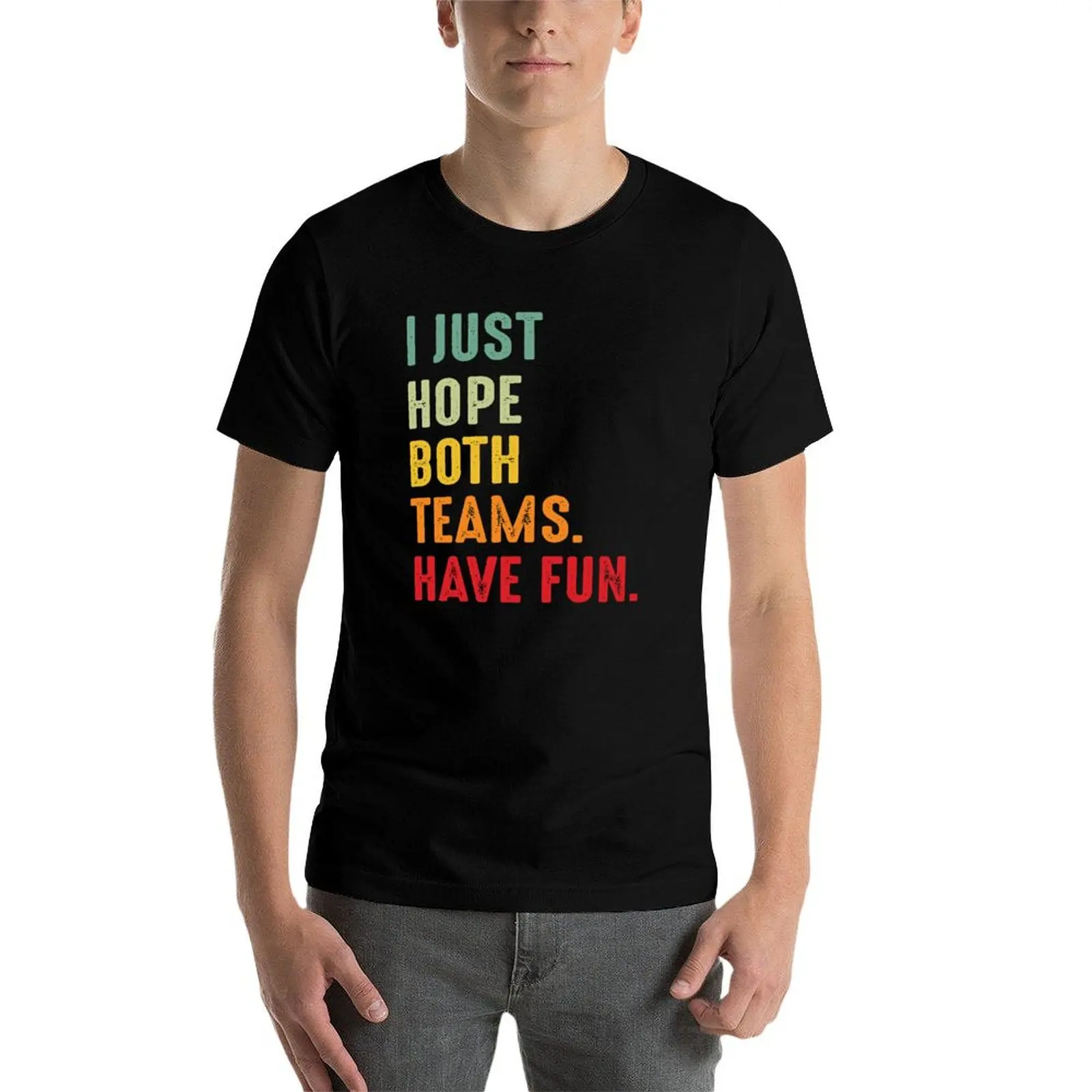 

I Just Hope Both Teams Have Fun T-Shirt anime t shirts oversize man t shirt cotton t shirt men 100% cotton luxury brand T-Shirt