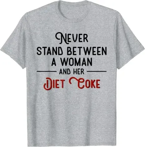 Men Aesthetic Clothes Funny Sayings Letter Graphic Tee Tops Never Stand Between A Woman and Her Diet Coke T-Shirt Feminism new