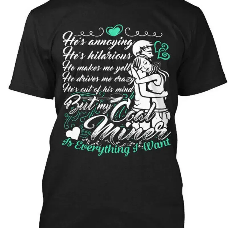 Coal Miner Miners Wife Lover Hes Annoying T Shirt Made in USA S to 5XL