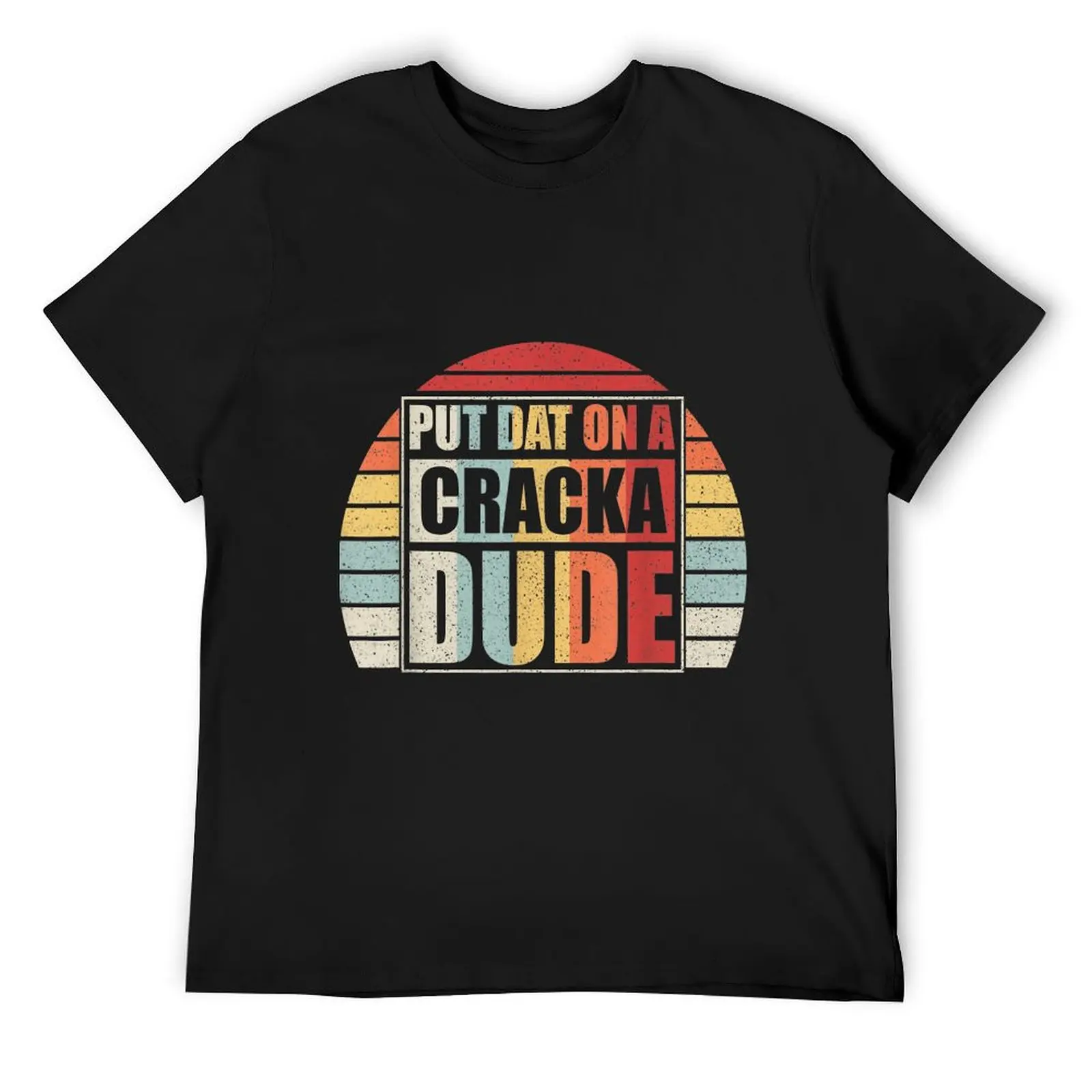 

Vintage Retro Put That On A Cracka Dude Funny Stale Cracker T-Shirt essential t shirt street wear funny t shirts for men