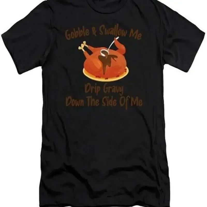Gobble Swallow Me Drip Gravy Thanksgiving Turkey T Shirt S 2XL Fast Shipping