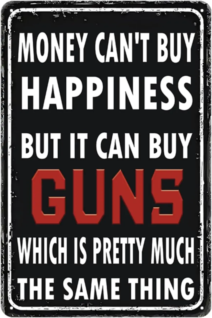 Vintage Funny Gun Sign - Money Can't Buy Happiness But It Can Buy Guns, Vintage Metal Tin Sign for Man Cave, Home Bar, Garag
