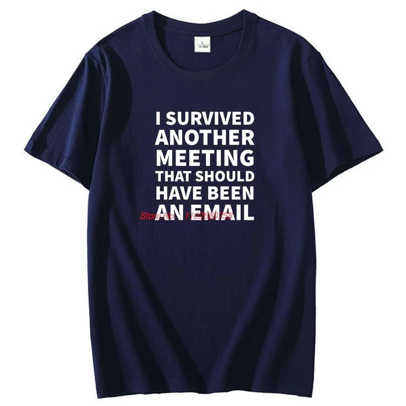 I Survived Another Meeting That Should Have Been An Email Funny Graphic T Shirts Cotton Short Sleeve T-Shirts Mens Print T Shirt
