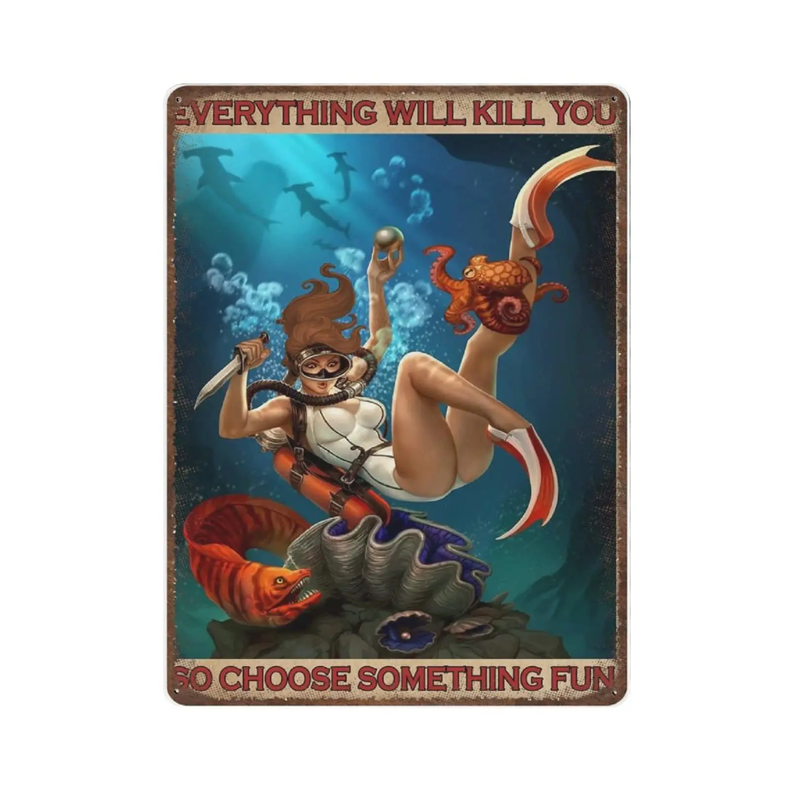 Vintage Thick Metal Tin Sign-Scuba Diving Diver Dive Girl Everything Will Kill You So Choose Something Fun Sign-Home Decor Wall