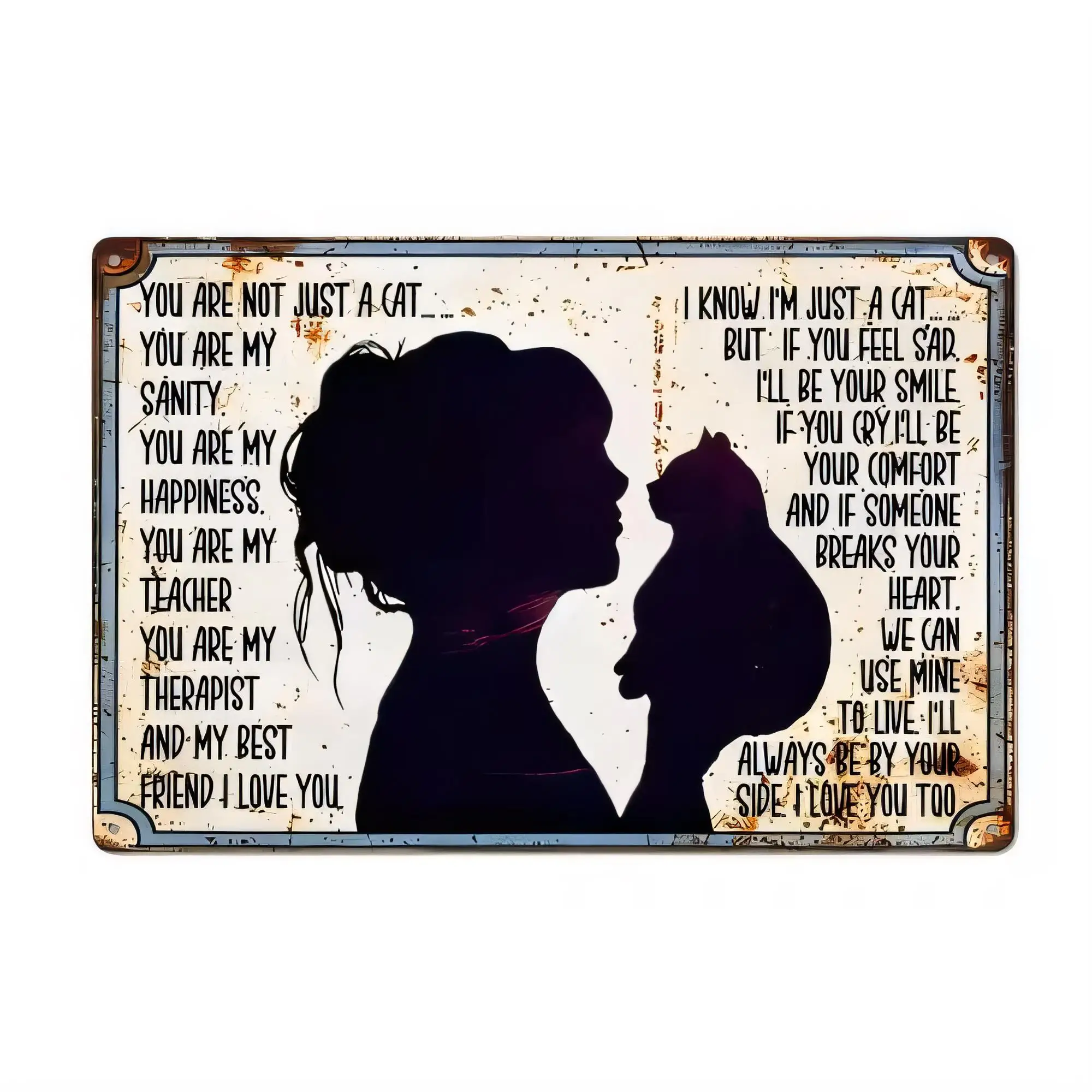 Tin Sign Inspirational Quote You Are Not Just A Cat You Are My Teacher Therapist Friend I Know I’m Just A Cat Funny Retro Metal
