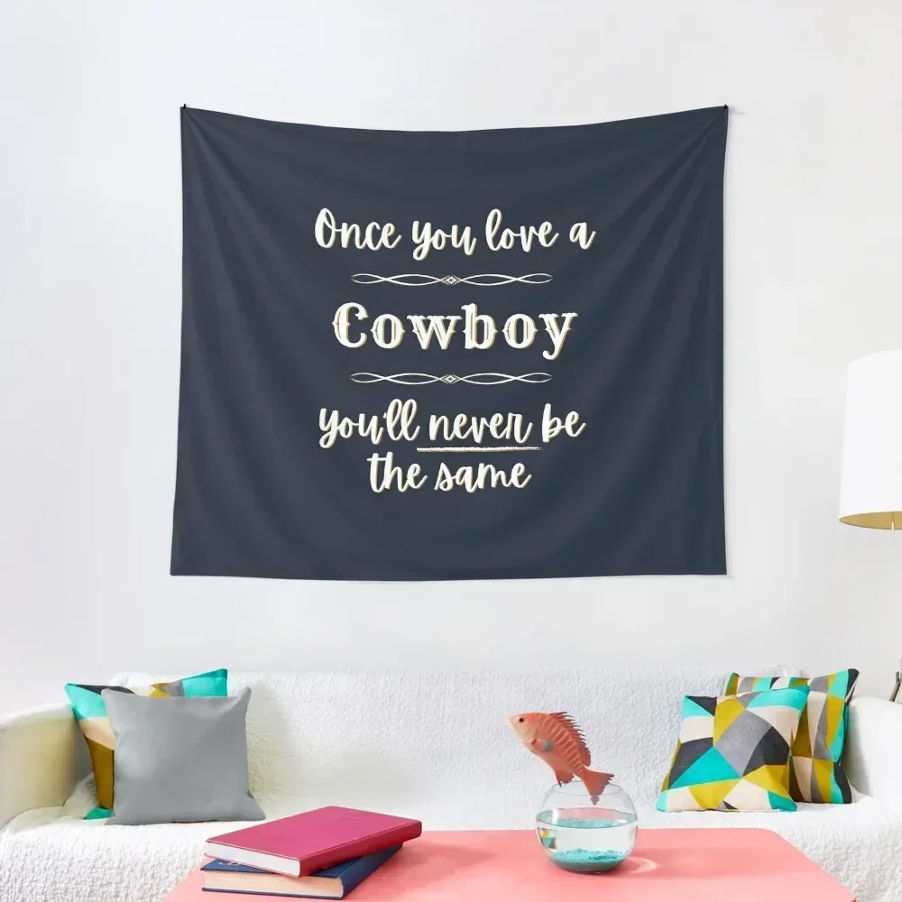 Once You Love A Cowboy You'll Never Be The Same Tapestry Room Decor Nordic Home Decor Decoration Wall Tapestry