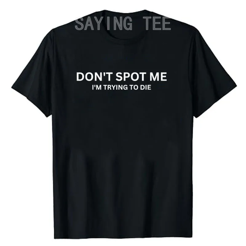 

"Don't Spot Me, I'm Trying To Die" Bodybuilding Lifting T-Shirt Humor Funny Letters Printed Gym Saying Tee Exercise Fitness Tops