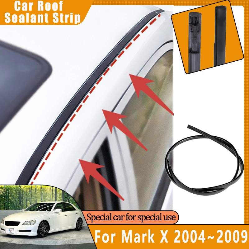 

Car Roof Sealant Strips For Toyota Mark X X120 2004 2005~2009 Black Rubber Waterproof Roof Gutter Seal Tape Sticker Accessories