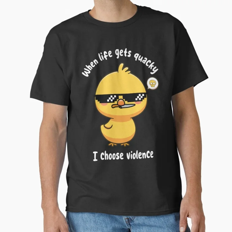 

when life gets quacky i choose violence Funny Duck t shirt for men Large size Tops S-6XL 100% cotton printed Clothes