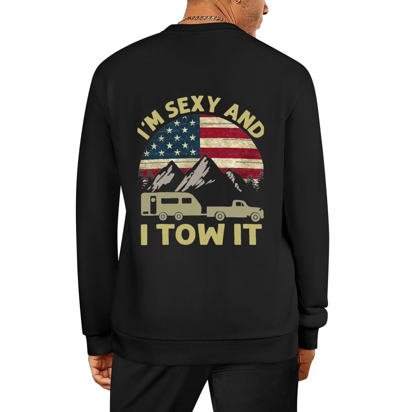 

I'm Sexy And I Tow It American Flag Caravan Camping American Pullover men wear autumn sweatshirt men
