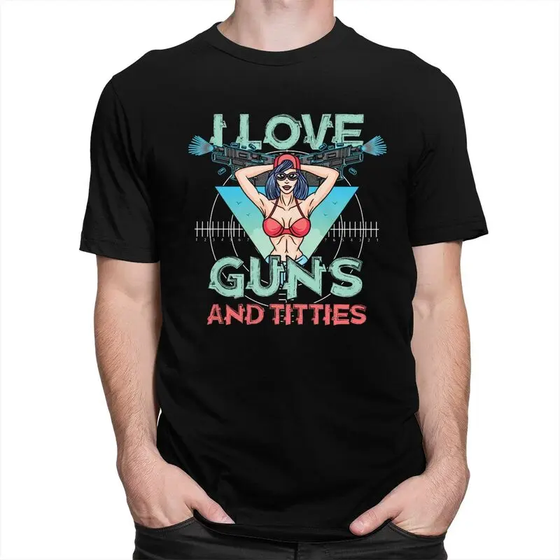 Custom I Love Guns And Titties T Shirt Men Short Sleeve Pure Cotton T-shirt Leisure Tees Streetwear Tshirts