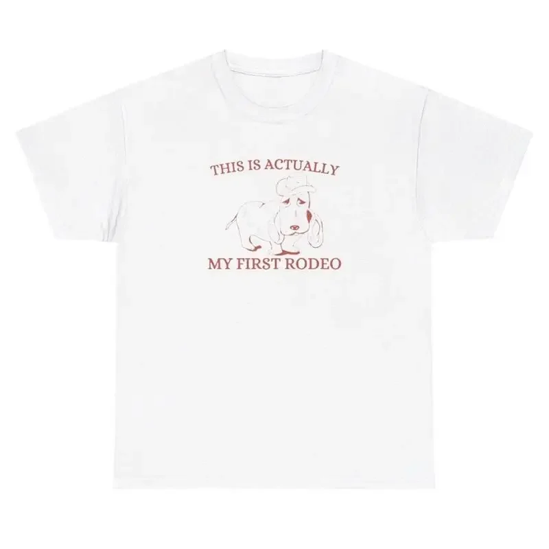 This Is Actually My First Rodeo T Shirt Funny Dog Meme Mental Health Novelty Tee