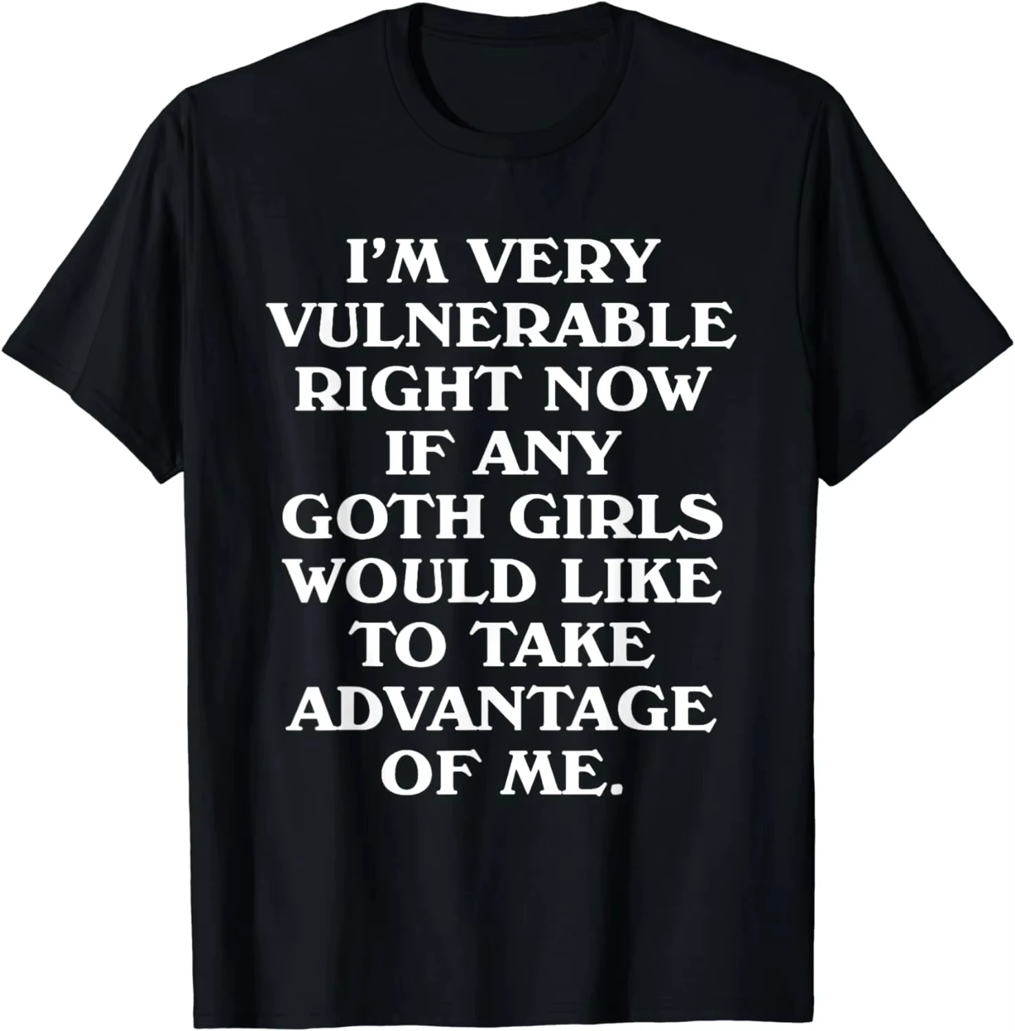 HOT SALE I'm Very Vulnerable Right Now - Funny Goth Girls Humor Quote T-Shirt Graphic T Shirts Vintage T Shirt Men Clothing Tops