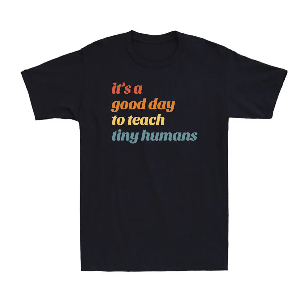 It's A Good Day To Teach Tiny Humans Funny Preschool Teacher Gift T-ShirtSummer short sleeve 100% cotton