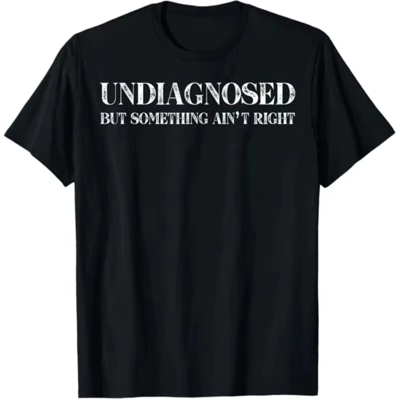 Men's Women Funny Undiagnosed But Something Ain't Right Meme T-shirt Oversize Cotton Tee Summer Shor