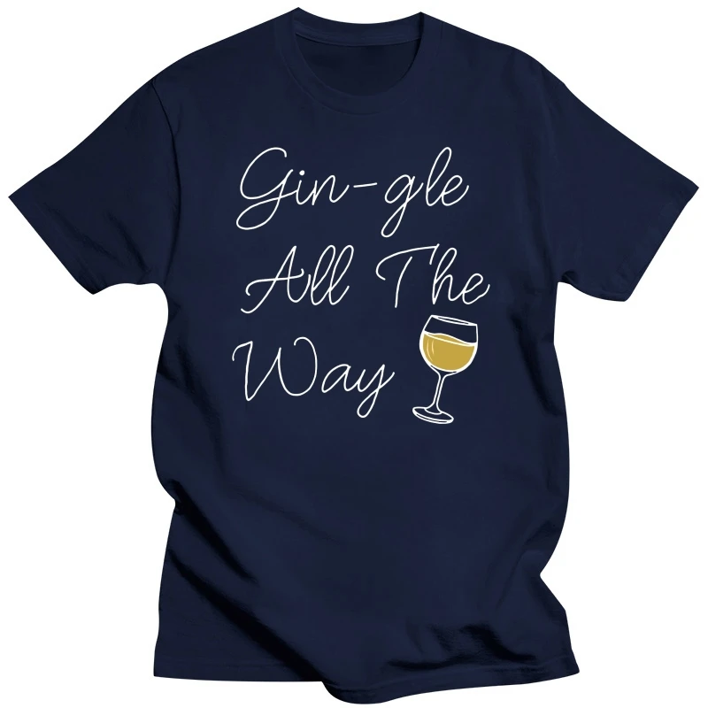 Funny Christmas T Shirt Men Women Gin-gle All The Way Slogan Xmas Joke Tshirt Pun Streetwear Casual Tee Shirt