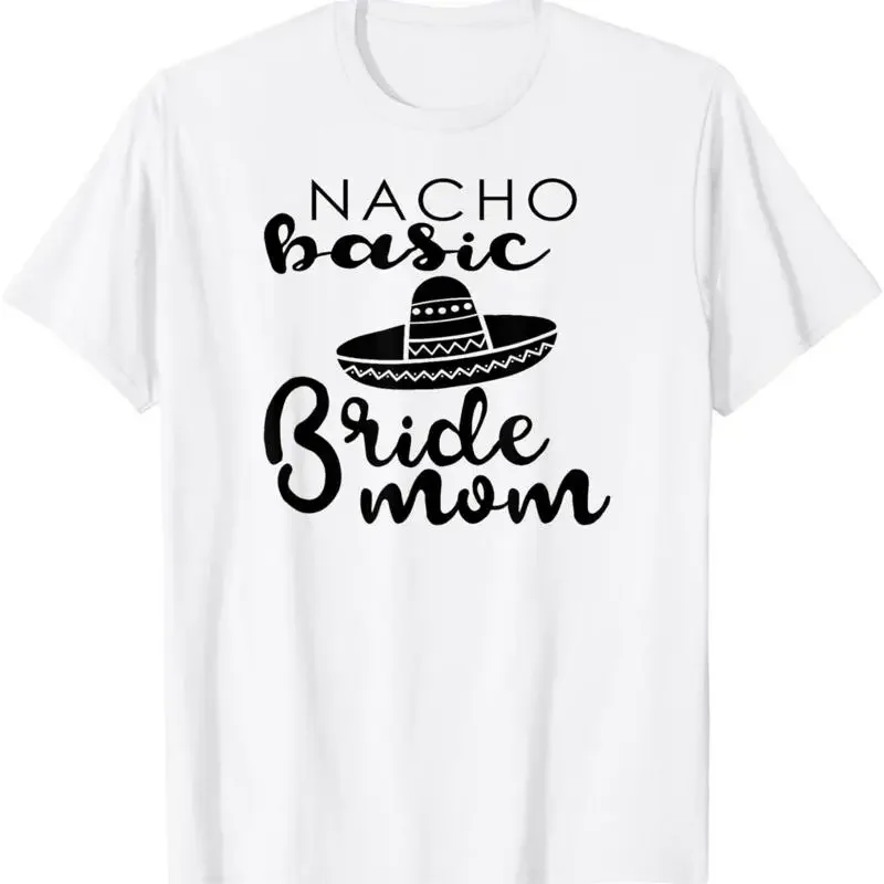 Nacho Basic Bride Mom Mother Wedding Funny Mexico T Shirts