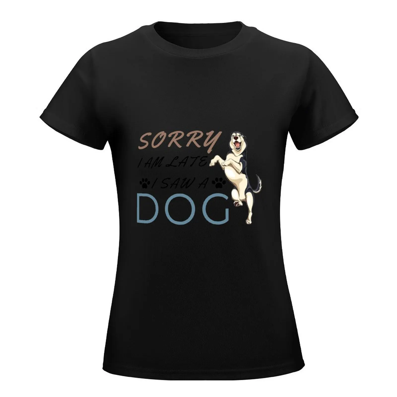 Sorry I Am Late I Saw A Dog(11) T-Shirt Aesthetic clothing cute tops tees funny womans clothing