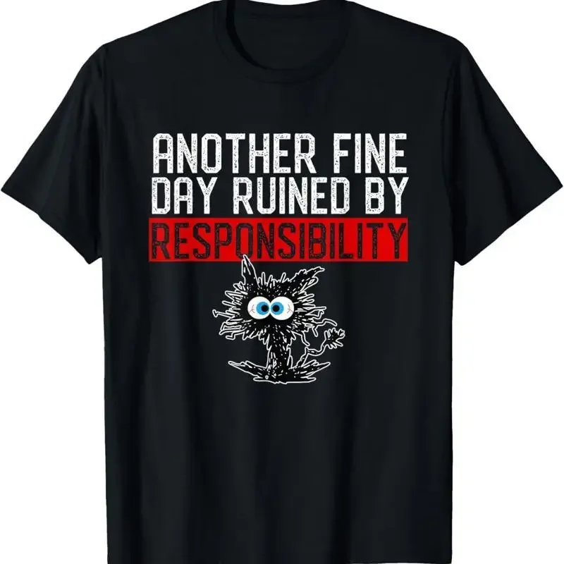 Another Fine Day Ruined By Responsibility T Shirt Funny Humor