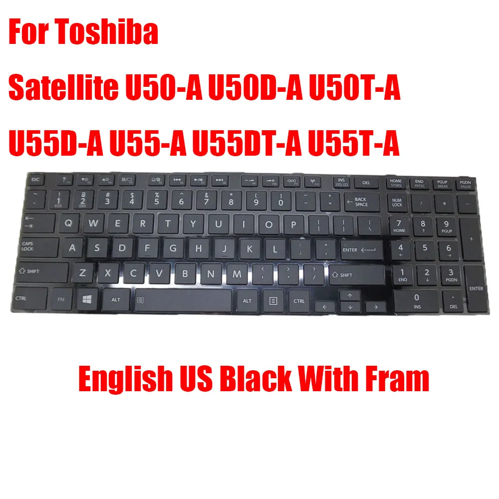 

US Laptop Keyboard For Toshiba Satellite U50-A U50D-A U55D-A U50t-A U55-A U55DT-A U55T-A English With Frame New