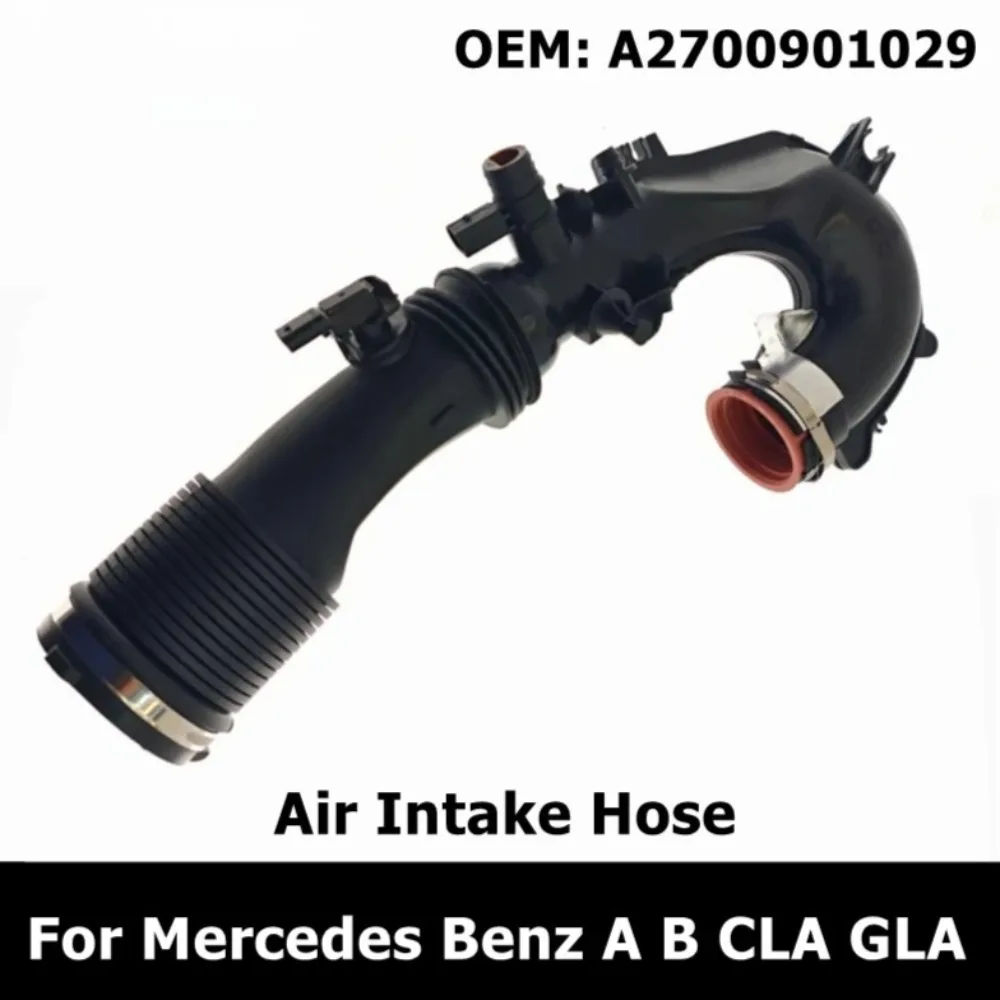 A2700901029 Air Intake Hose for Mercedes Benz A B CLA GLA 2700901029