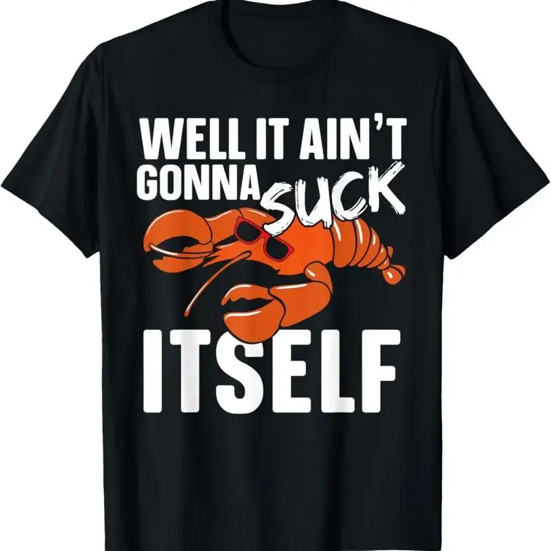 Well It Aint Gonna Suck Itself For A Crawfish Fans T Shirt