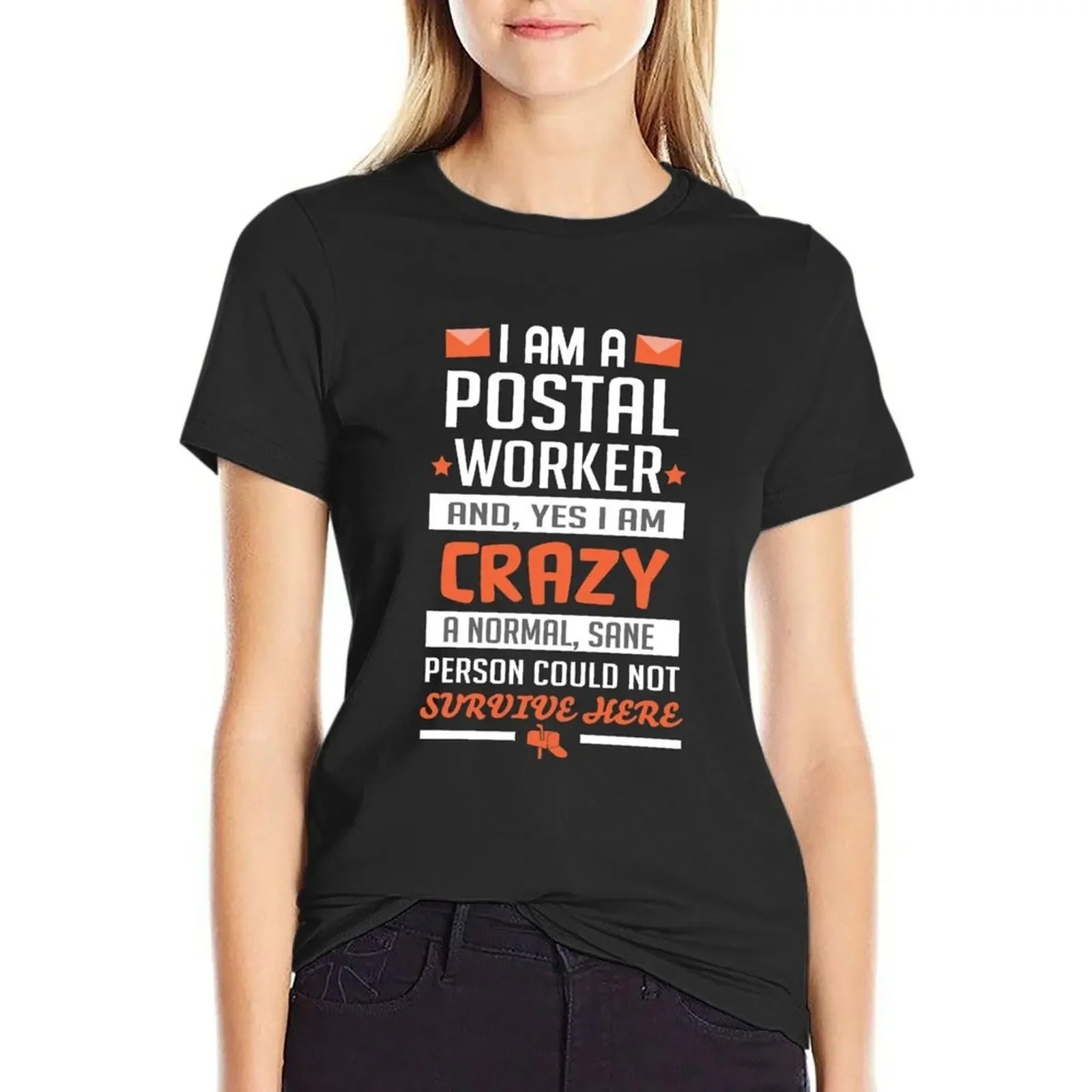 

I'M a Postal Worker and yes i am crazy normal, sane person could not survive here funny postal worker, post office, mail T-Shirt