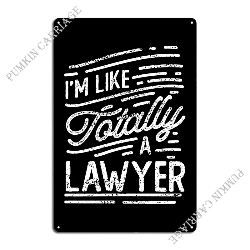 Im Like Totally A Lawyer Metal Sign Poster Funny Garage Cave Cinema Tin Sign Poster