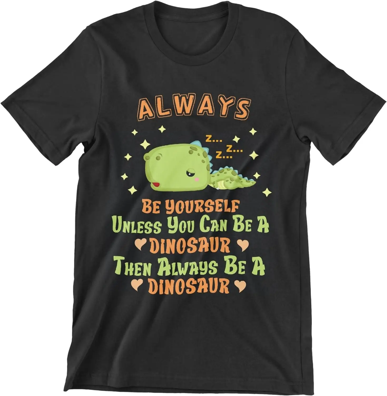 

Be a Dinosaur T-Shirt Gifts Classic Funny Tee Shirts-100% Cotton