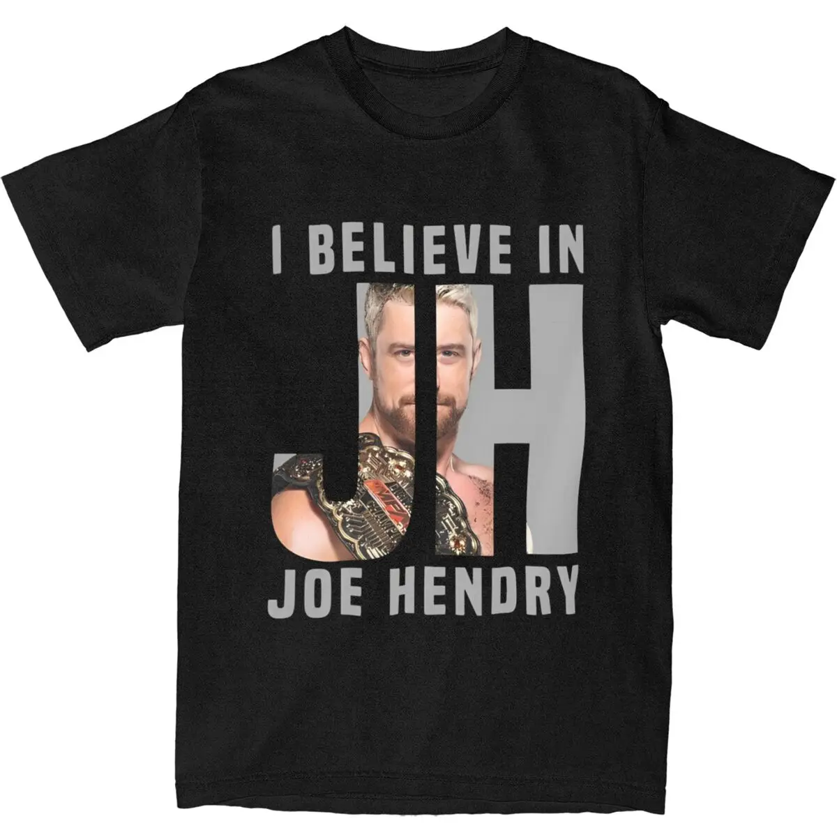 I Believe In Joe Hendry Shirt For for Men Women Pure Cotton Crazy T-shirts Tee Clothing