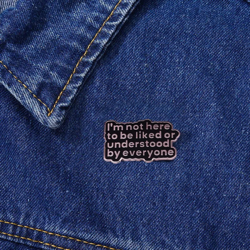 I\'m Not Here To Be Liked or Understood By Everyone Enamel Pin Brooch Badge Jewelry
