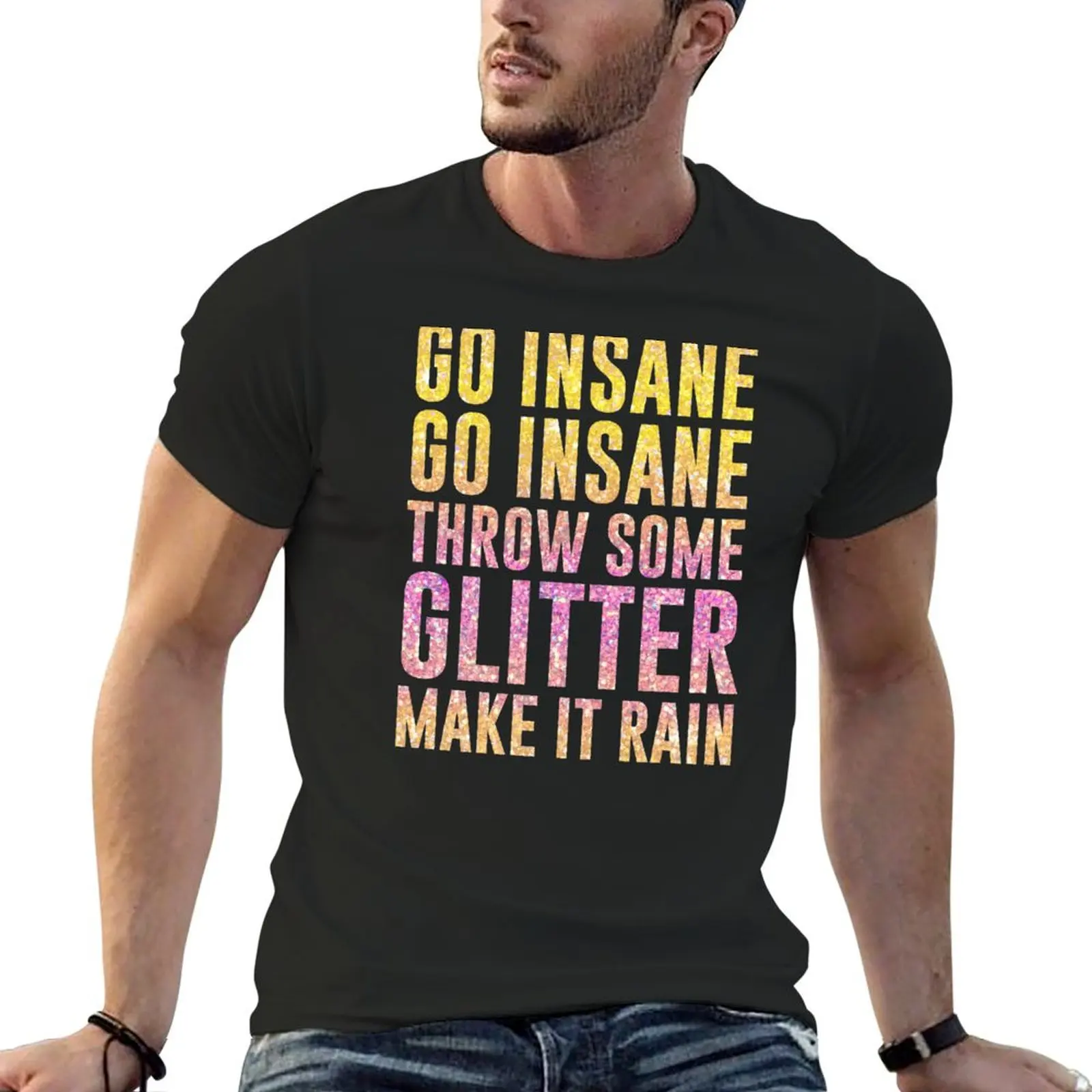 Go Insane Go Insane Throw Some Glitter Make It Rain T-Shirt summer top baggy shirts graphics graphic t shirts men tshirt