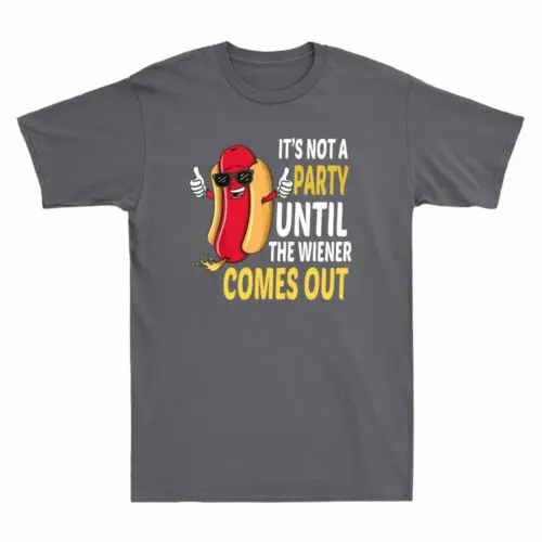 It's Not A Party Until The Wiener Comes Out Funny Hot Dog Novelty   Anime Graphic T-shirts Unisex  100% cotton