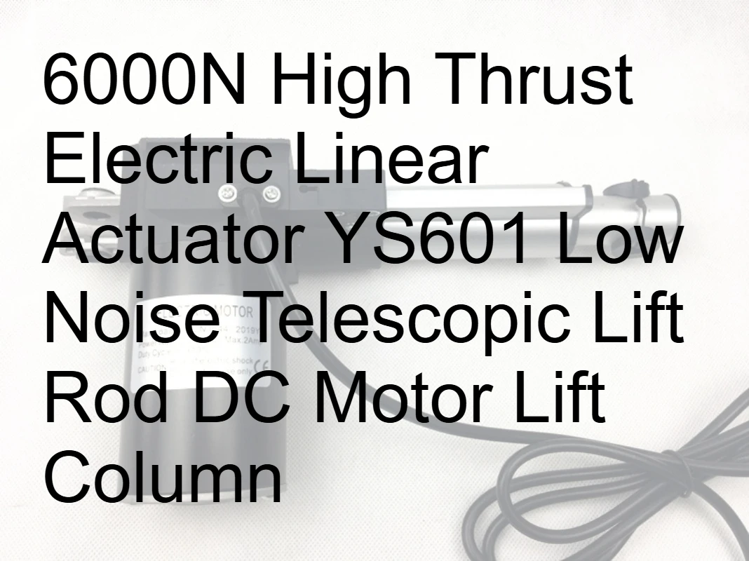 

6000N High Thrust Electric Linear Actuator YS601 Low Noise Telescopic Lift Rod DC Motor Lift Column