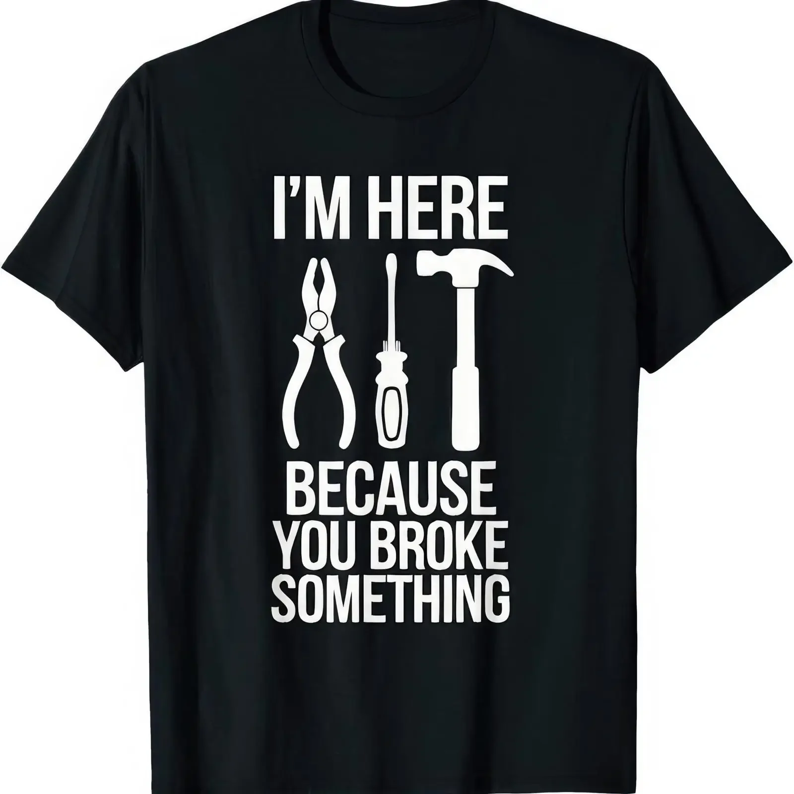 I'm Here Because You Broke Something Mechanic Handyman Electrician Plumber Funny Joke Humor T Shirt vintage Washed Stretched