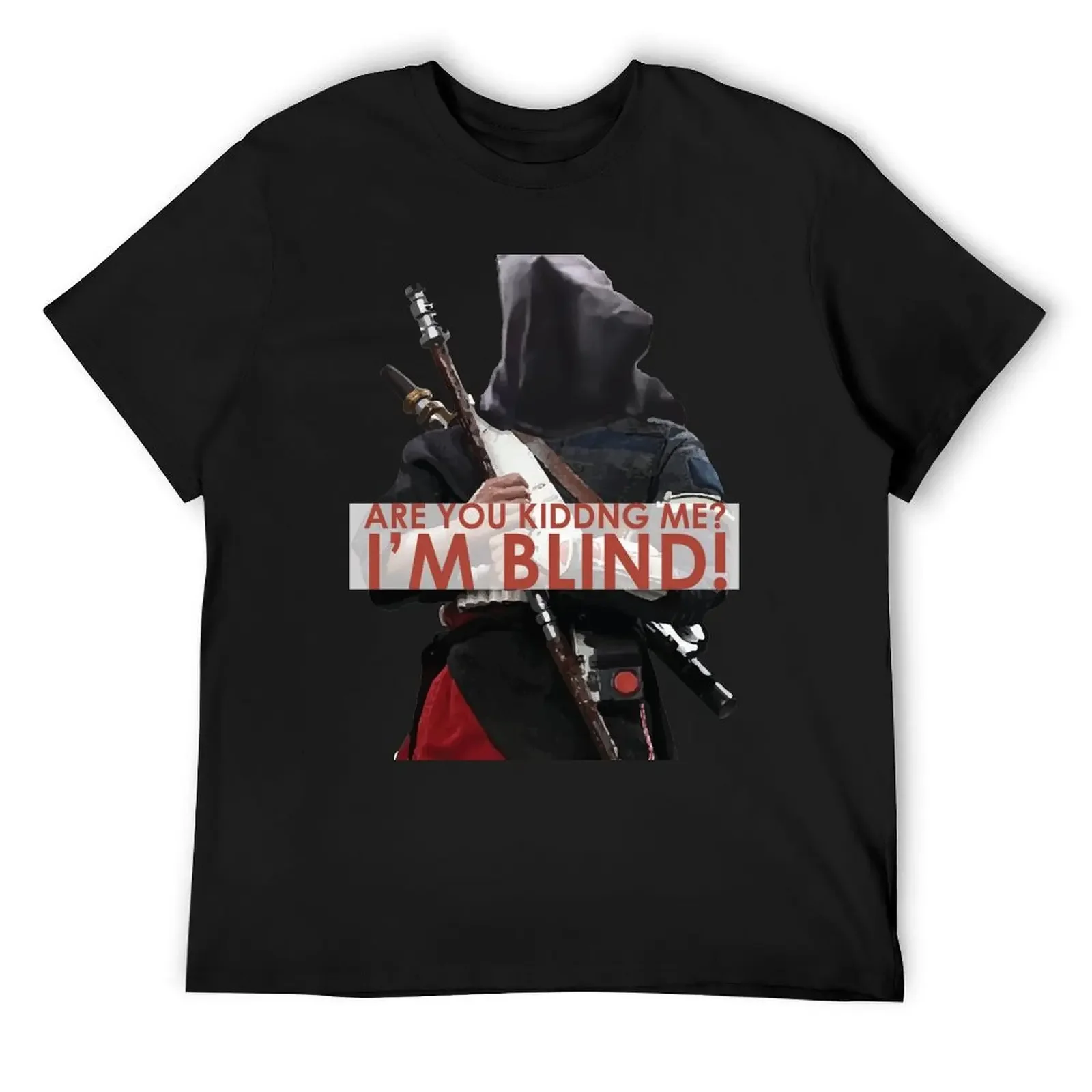 

ARE YOU KIDDING ME I'M BLIND! - Chirrut Imwe T-Shirt clothes oversized graphics designer t shirt men