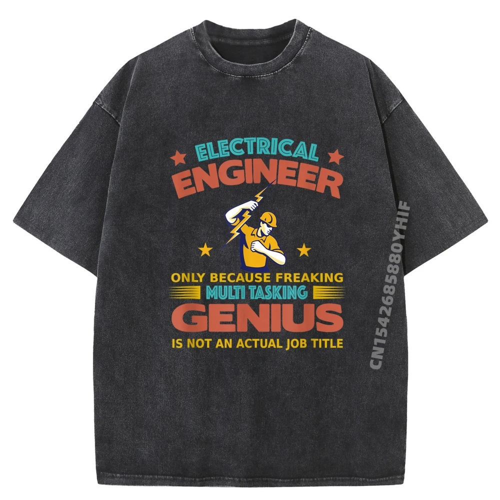 

Electrical Engineer Freaking Multi Tasking Funny White T Shirt Men T-Shirt Washed Tshirt Men Leisure Printed Tops