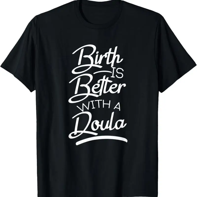 

Birth Is Better With A Doula Pregnancy Companion Apparel T Shirt