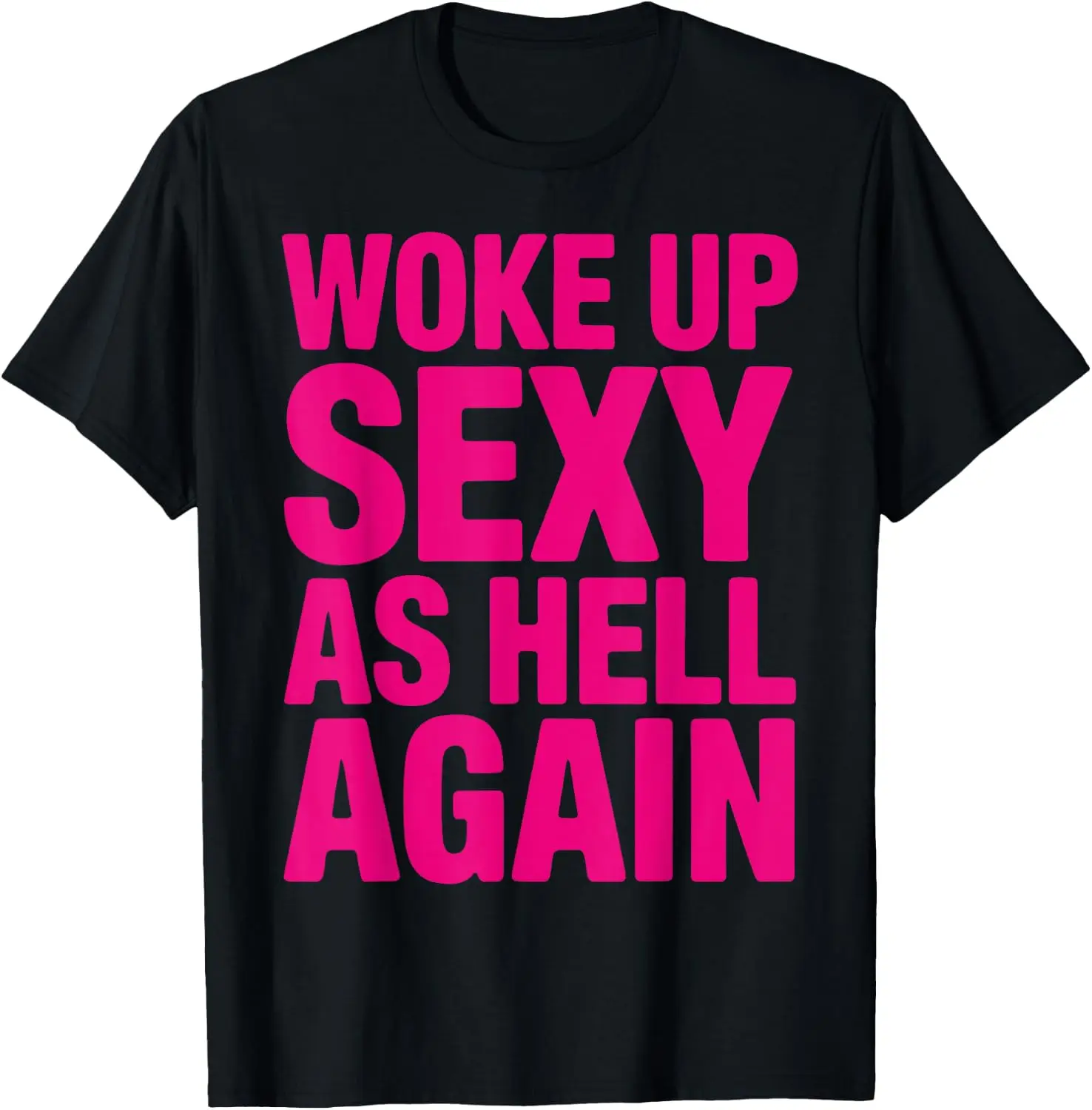 I Woke Up Sexy As Hell Again T-Shirt Men Graphic Print Short Sleeve T‑Shirt Casual Cotton Summer Tee for Daily Street Wear.