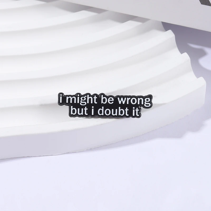 قد أكون خطأًا ولكني أشكد ذلك بروش المينا دبابيس مضحك اقتباسات بسيطة دبابيس ظهره شارة التلبيب مجوهرات هدايا للأصدقاء #2