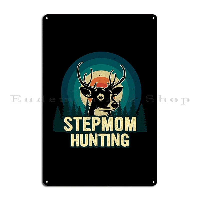 Stepmom Hunting Adventure Funny Dad And Mom Metal Plaque Wall Cave Wall Pub Designing Design Painting Tin Sign Poster