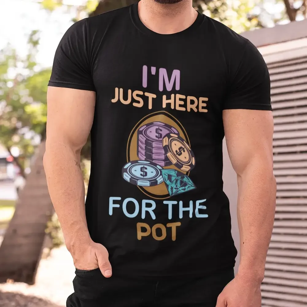 I'M Just Here For The Pot Poker Player Funny T Shirt Playing Card Love