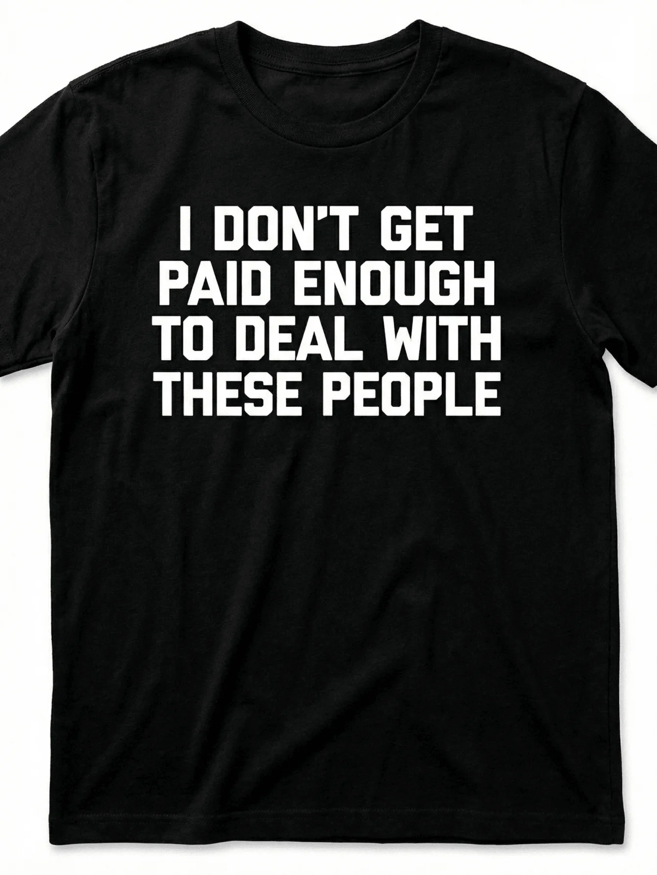 Funny Work Jokes T-Shirt - I Don't Have Enough Money To With These People - Lightweight All-Season T-Shirt, Suitable For Office,