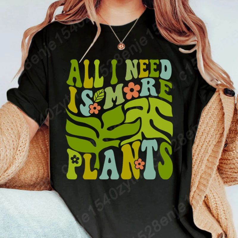 

Flower All I Need Is More Plants Print T-shirts Spring & Autumn T Shirt O Neck Short-sleeved Tops Women Oversized Tees