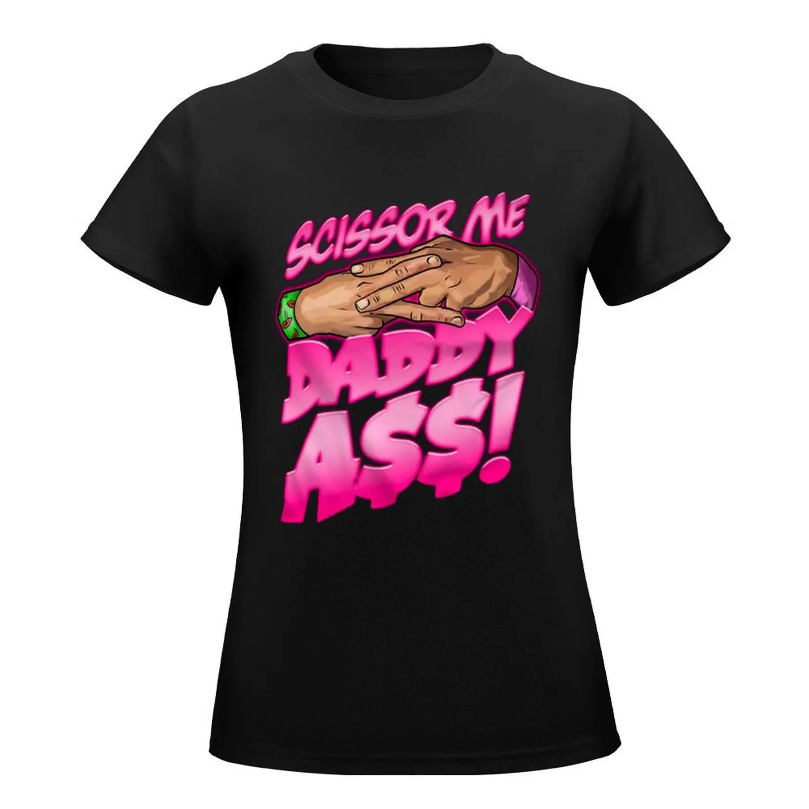 Scissor Me Daddy Ass Funny Design T-Shirt female kawaii clothes hippie clothes oversized t shirts for Women