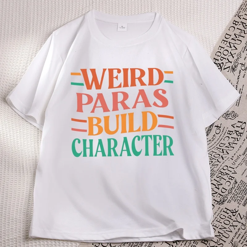 Weird Paras Build Character T-Shirt Casual Cotton Short Sleeve T-Shirts Funny Para Tee Teacher Special Education Teacher Tees